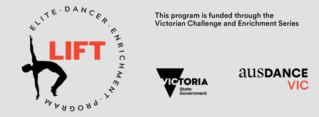 Lift Elite Dancer Enrichment Program is funded through the Victorian Challenge and Enrichment Series